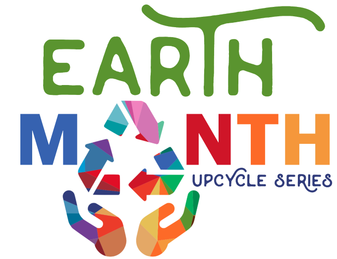 Earth Month Upcycle Series